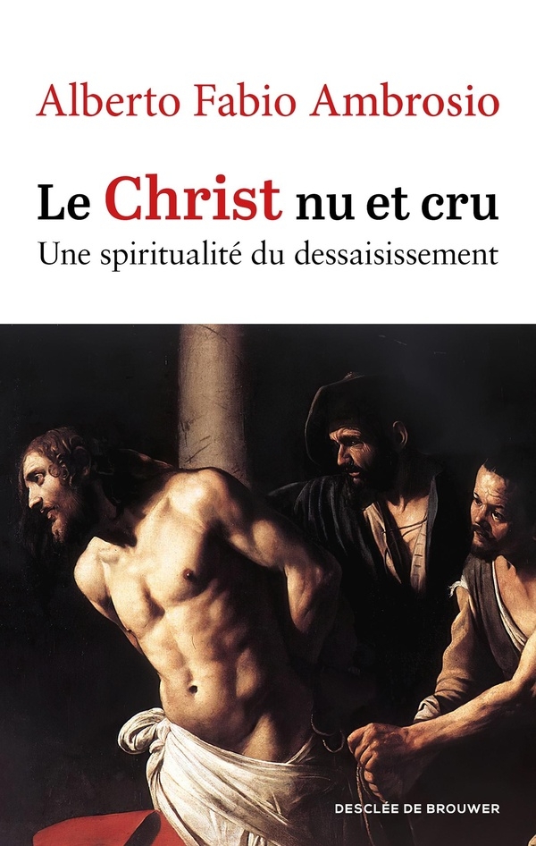 Le Christ nu et cru: Une spiritualité du dessaisissement