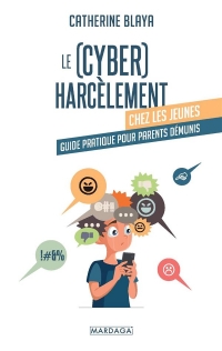 Le (cyber) harcèlement chez les jeunes: Guide pratique pour parents démunis