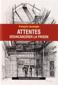 Attentes : Désincarcérer la prison