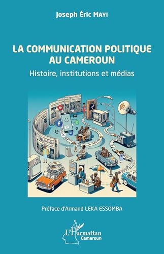 La communication politique au Cameroun: Histoire, institutions et médias