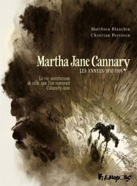 Martha Jane Cannary (1852-1903) (Tome 1-Les années 1852-1869): La vie aventureuse de celle que l'on nommait Calamity Jane
