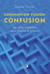 Communion, fusion, confusion: Les abus d'adultes dans l'Église et ailleurs