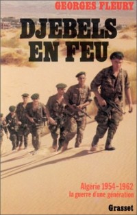 Djebels en feu. Algérie, 1954-1962, la guerre d'une génération