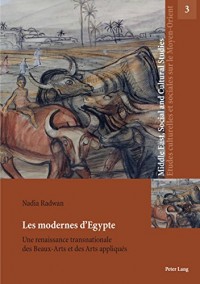 Les Modernes D’egypte: Une Renaissance Transnationale Des Beaux-arts Et Des Arts Appliqués