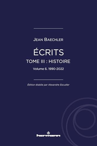 Ecrits (1967-2022), tome III : Histoire, vol. 6: 1990-2022
