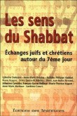 Sens du Shabbat (les), Echange Entre Juifs et Chretiens Autour du Septième Jour