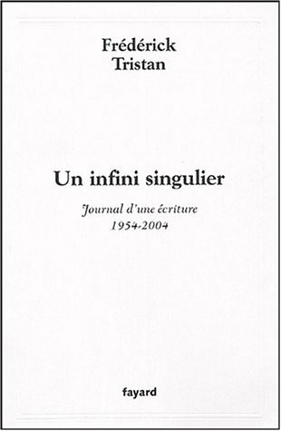 Un infini singulier : Journal d'une écriture (1954-2004)