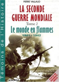 La Seconde Guerre mondiale. Tome 2, Le monde en flammes 1941-1942