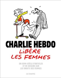 Charlie Hebdo libère la femme - Un demi-siècle d'articles et de dessins