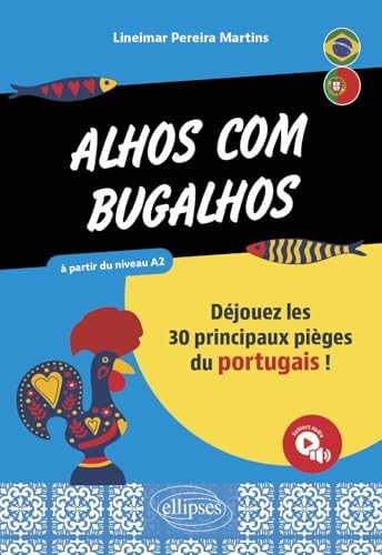 Alhos com bugalhos: Déjouez les 30 principaux pièges du portugais ! A partir du niveau A2