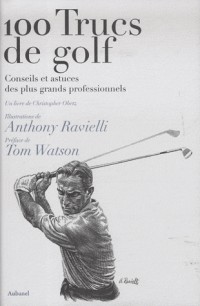100 trucs de golf : Conseils et astuces des plus grands professionnels
