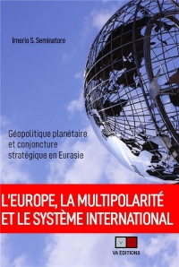 L'EUROPE, LA MULTIPOLARITE ET LE SYSTEME INTERNATIONAL: GEOPOLITIQUE PLANETAIRE ET CONJONCTURE STRATEGIQUE EN EURASIE