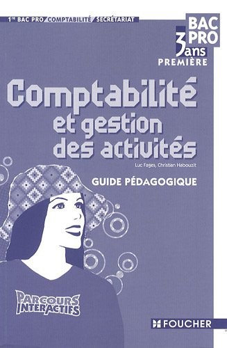 Comptabilité et gestion des activités 1e Bac pro 3 ans : Guide pédagogique