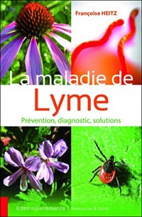 La maladie de Lyme - Prévention, diagnostic, solutions