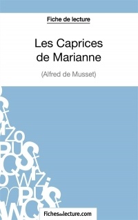 Les Caprices de Marianne d'Alfred de Musset (Fiche de lecture): Analyse complète de l'oeuvre