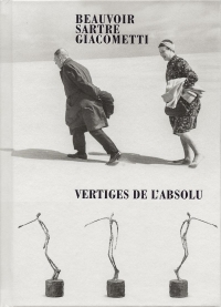 Beauvoir, Sartre, Giacometti - Vertiges de l'absolu