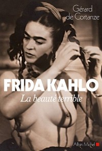 Frida Kahlo: La beauté terrible