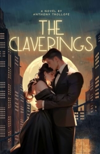 The Claverings: 19th Century Romantic Fiction, An Original and Unabridged Reproduction