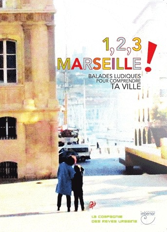 1, 2, 3... Marseille - Balades ludiques pour comprendre ta ville