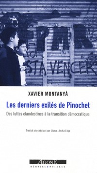 Les derniers exilés de Pinochet : Des luttes clandestines à la transition démocratique (Chili 1984-1991)