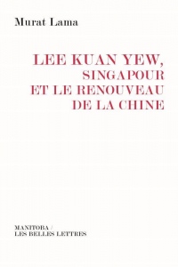 Lee Kuan Yew : Singapour et le renouveau de la Chine