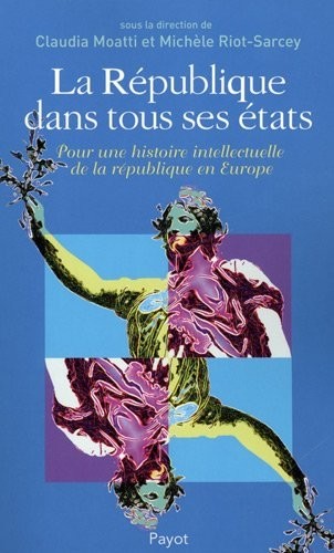 La République dans tous ses états : Pour une histoire intellectuelle de la république en Europe