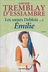 Les soeurs Deblois 02 : Emilie