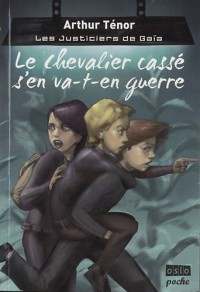 Les Justiciers de Gaïa - Tome 1: Le chevalier Casse s'en va-t-en guerre