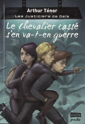 Les Justiciers de Gaïa - Tome 1: Le chevalier Casse s'en va-t-en guerre