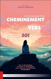 Cheminement vers soi – Outils de mieux-être - Plus de 30 solutions pratiques et énergétiques pour surmonter les difficultés du quotidien