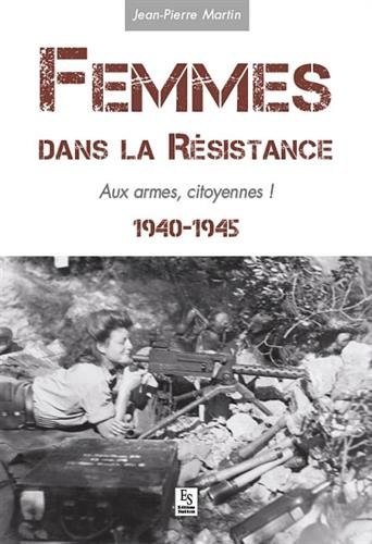 Femmes dans la Résistance - Aux armes, citoyennes !