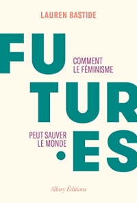 Futures - Comment le féminisme peut sauver le monde