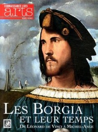 Connaissance des Arts, Hors-série N° 641 : Les Borgia et leur temps : De Léonard de Vinci à Michel-Ange