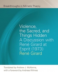 Violence, the Sacred, and Things Hidden: A Discussion with René Girard at Esprit (1973)