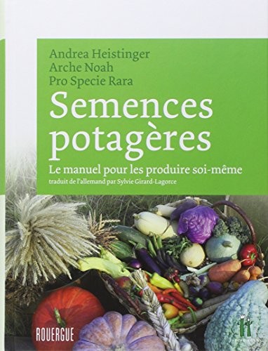 Semences potagères : Le manuel pour les produire soi-même