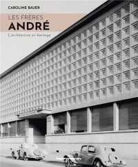 L'agence des frères André (1920-1973): Une architecture au service du monde moderne