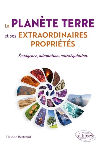 La planète Terre et ses extraordinaires propriétés: Émergence, adaptation, autorégulation