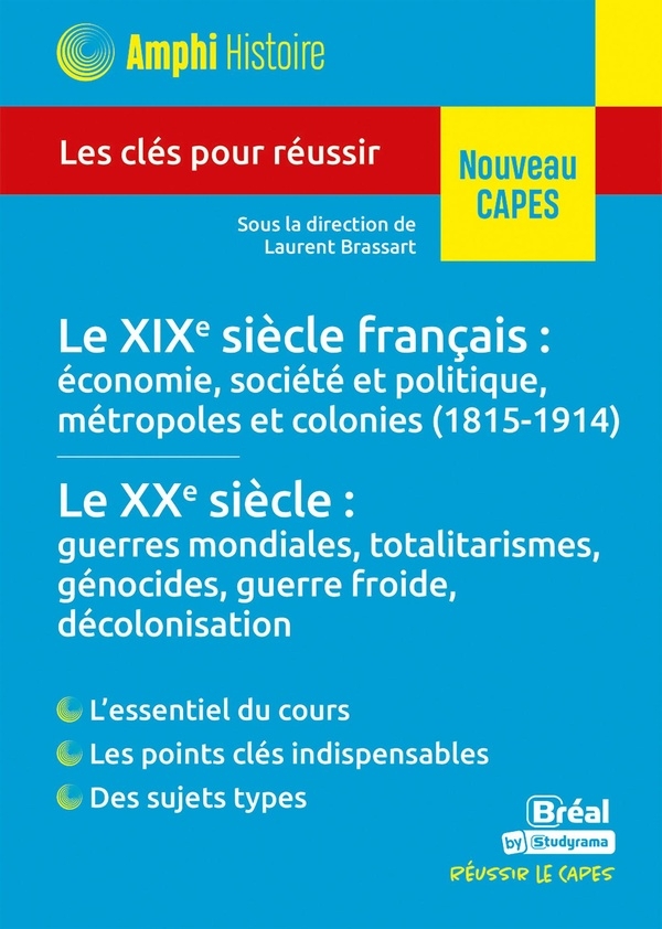 Histoire contemporaine – Le XIXe siècle français : économie, société et politique, métropoles et colonies (1815-1914) • Le XXe siècle : guerres ... Les clés pour réussir le CAPES