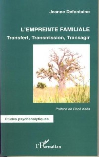 L'empreinte familiale : Transfert, Transmission, Transagir