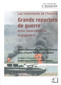 Les instantanés de l'histoire : grands reporters de guerre : Entre observation et engagement