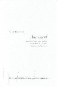 Autrement : Lecture d'Autrement qu'être ou au-delà de l'essence d'Emmanuel Levinas