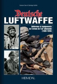 Deutsche Luftwaffe: Uniformes Et eQuipements Des Forces aeRiennes Allemandes (1935-1945)