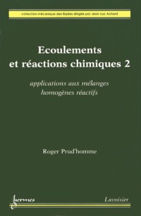 Ecoulements et réactions chimiques : Volume 2, Applications aux mélanges homogènes réactifs