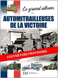 Le Grand album des AUTOMITRAILLEUSES de la victoire