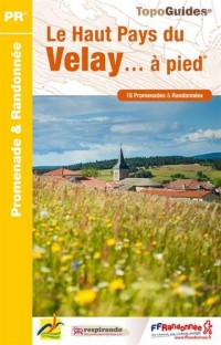 Le Haut Pays du Velay... à pied : 15 promenades & randonnées