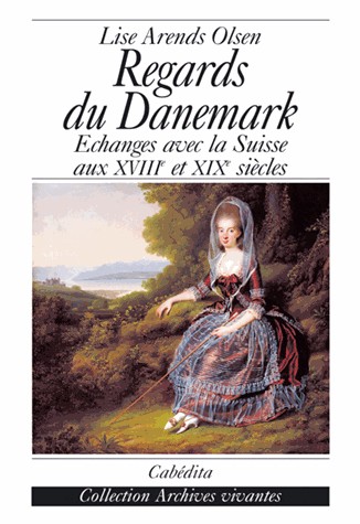 Regards du Danemark : Echanges avec la Suisse aux XVIIIe et XIXe siècles