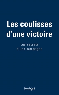 Les coulisses d'une victoire - Les secrets d'une campagne