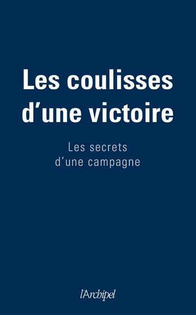 Les coulisses d'une victoire - Les secrets d'une campagne