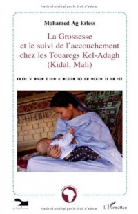 La grossesse et le suivi de l'accouchement chez les touaregs Kel-Adagh (Kidal, Mali)