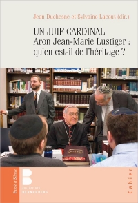 Aron, Jean-Marie Lustiger, Archevêque juif: 40 ans après qu'en est-il de l'héritage ?